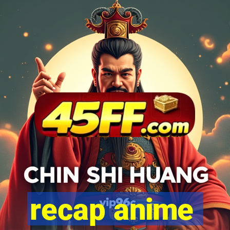 recap anime